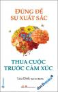 Đừng Để Sự Xuất Sắc Thua Cuộc Trước Cảm Xúc