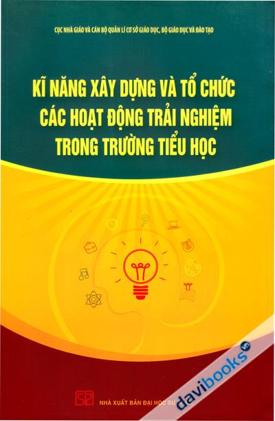 Kĩ Năng Xây Dựng Và Tổ Chức Hoạt Động Trải Nghiệm Trong Trường Tiểu Học