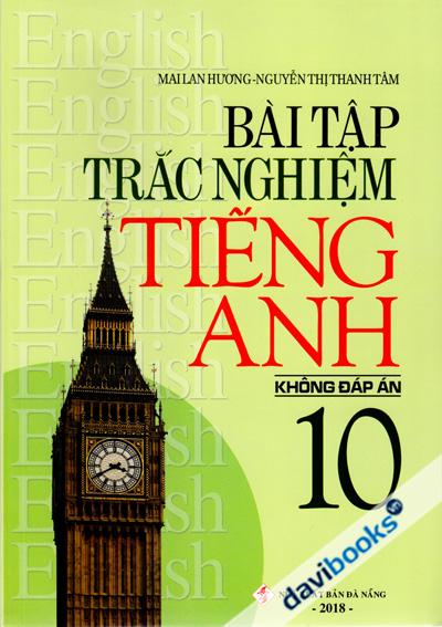 Bài Tập Trắc Nghiệm Tiếng Anh 10 Không Đáp Án (Ấn Bản 2018)