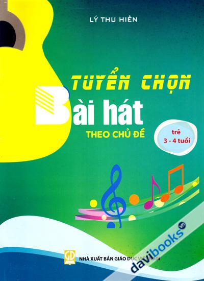 Tuyển Chọn Bài Hát Theo Chủ Đề (Trẻ 3 - 4 Tuổi)