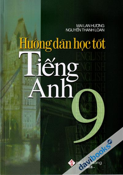 Hướng Dẫn Học Tốt Tiếng Anh 9 (Ấn Bản 2018)
