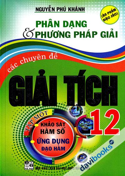 Phân Dạng Và Phương Pháp Giải Các Chuyên Đề Giải Tích 12 Tập 1 Khảo Sát Hàm Số Ứng Dụng Đạo Hàm Ấn Phẩm Đặc Sắc