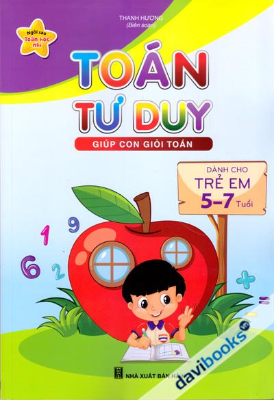 Toán Tư Duy Giúp Con Giỏi Toán (Dành Cho Trẻ 5 7 Tuổi)