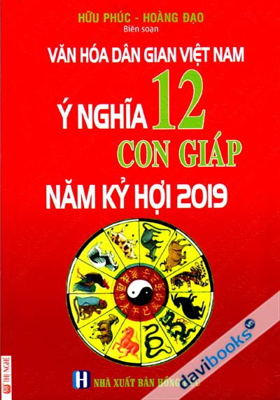 Ý Nghĩa 12 Con Giáp Năm Kỷ Hợi 2019