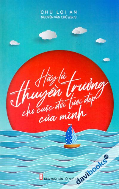 Hãy Là Thuyền Trưởng Cho Cuộc Đời Tươi Đẹp Của Minh