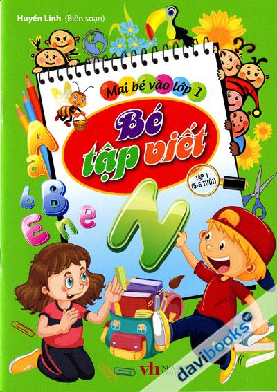 Mai Bé Vào Lớp 1 - Bé Tập Viết Tập 1 (Từ 5 - 6 Tuổi)