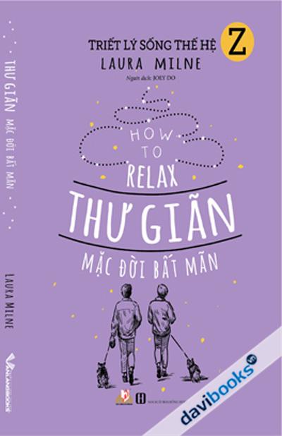 Triết Lý Sống Thế Hệ Z - Thư Giãn Mặc Đời Bất Mãn