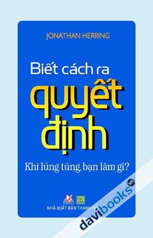 Biết Cách Ra Quyết Định Khi Lúng Túng Bạn Làm Gì