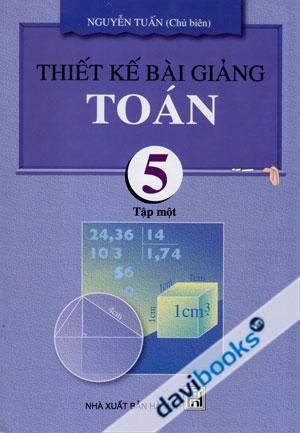 Thiết Kế Bài Giảng Toán 5 Tập Một