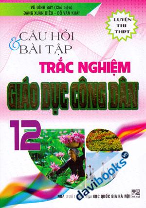Câu Hỏi Và Bài Tập Trắc Nghiệm Giáo Dục Công Dân 12 Luyện Thi THPT