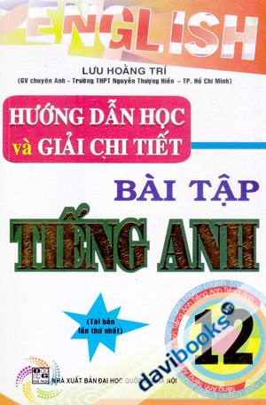 Hướng Dẫn Học Và Giải Chi Tiết Bài Tập Tiếng Anh 12 Tái Bản Lần Thứ Nhất