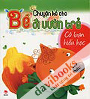 Chuyện Kể Cho Bé Đi Vườn Trẻ - Cô Bạn Hiếu Học