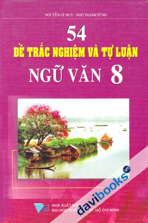 54 Đề Trắc Nghiệm Và Tự Luận Ngữ Văn 8