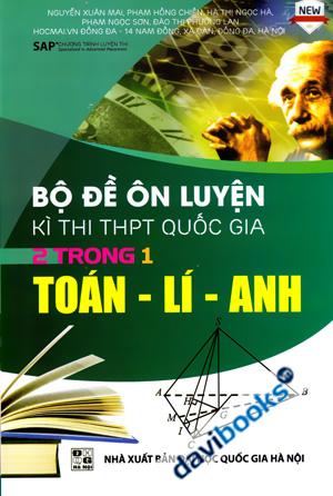 Bộ Đề Ôn Luyện Kì Thi THPT Quốc Gia 2 Trong 1 Toán Lí Anh