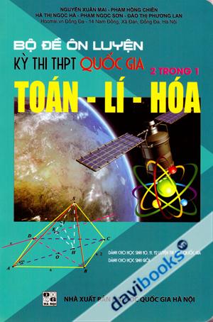 Bộ Đề Ôn Luyện Kì Thi THPT Quốc Gia 2 Trong 1 Toán Lí Hóa