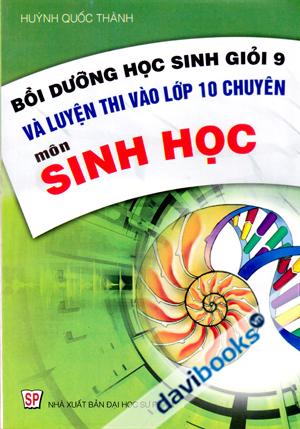 Bồi Dưỡng Học Sinh Giỏi 9 Và Luyện Thi Vào Lớp 10 Chuyên Môn Sinh Học