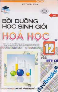Bồi dưỡng học sinh giỏi hóa học Lớp 12 Tập 1 Phần Hữu Cơ