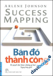 Bản Đồ Thành Công - Bí Quyết Đạt Được Những Gì Bạn Muốn... Ngay Bây Giờ!