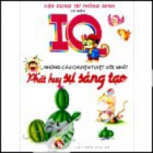 Vận Dụng Trí Thông Minh - IQ Những Câu Chuyện Tuyệt Vời Nhất (Phát Huy Sự Sáng Tạo)