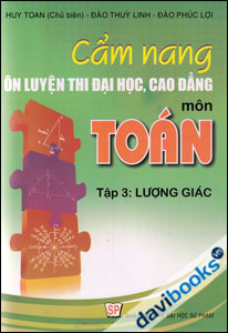 Cẩm Nang Ôn Luyện Thi Đại Học Cao Đẳng Môn Toán Lượng Giác Tập 3