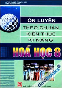 Ôn Luyện Theo Chuẩn Kiến Thức Kĩ Năng Hóa Học 8