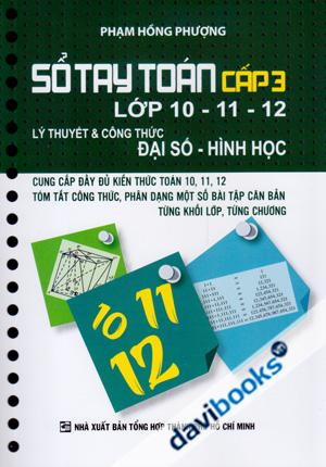 Sổ Tay Toán Cấp 3 Lớp 10  11 12 (Lý Thuyết Và Công Thức Đại Số Hình Học)