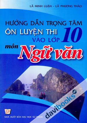 Hướng Dẫn Trọng Tâm Ôn Luyện Thi Vào Lớp 10 Môn Ngữ Văn