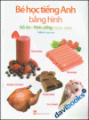 Bé Học Tiếng Anh Bằng Hình - Đồ Ăn Và Thức Uống