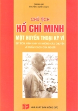 Chủ Tịch Hồ Chí Minh Một Huyền Thoại Kỳ Vĩ