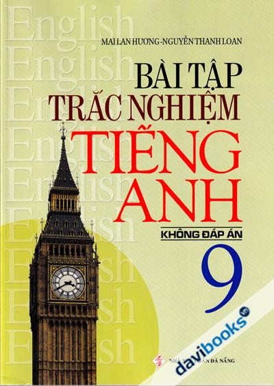 Bài Tập Trắc Nghiệm Tiếng Anh 9 Không Đáp Án
