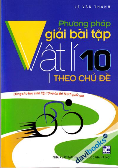Phương Pháp Giải Bài Tập Vật Lí 10 Theo Chủ Đề
