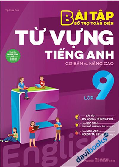 Bài Tập Bổ Trợ Toàn Diện Từ Vựng Tiếng Anh Cơ Bản Và Nâng Cao Lớp 9