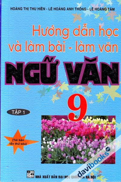 Hướng Dẫn Học Và Làm Bài - Làm Văn Ngữ Văn 9 (Tập 1)
