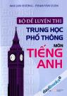 Bộ Đề Luyện Thi Trung Học Phổ Thông Môn Tiếng Anh