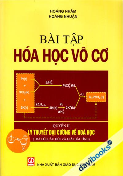 Bài Tập Hóa Học Vô Cơ, Quyển II - Lý Thuyết Đại Cương Về Hóa Học (Trả Lời Câu Hỏi Và Giải Bài Tính)