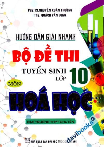 Hướng Dẫn Giải Nhanh Bộ Đề Thi Tuyển Sinh Lớp 10 Môn Hóa Học Các Trường THPT Chuyên