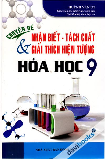 Chuyên Đề Nhận Biết Tách Chất Và Giải Thích Hiện Tượng Hóa Học 9