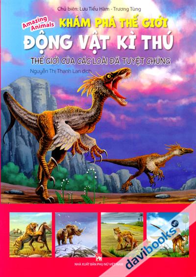 Khám Phá Thế Giới Động Vật Kì Thú - Thế Giới Của Các Loài Đã Tuyệt Chủng