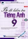 Bộ Đề Kiểm Tra Tiếng Anh 9 (Theo Chương Trình Tiếng Anh Mới Của Bộ Giáo Dục Và Đào Tạo)