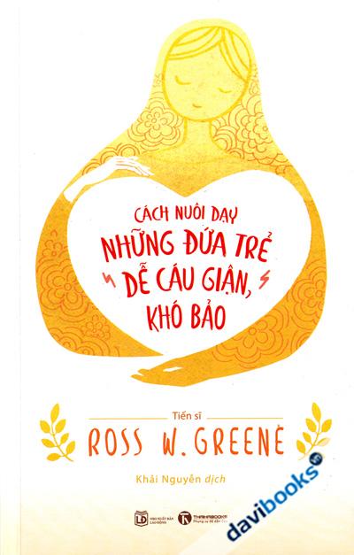 Cách Nuôi Dạy Những Đứa Trẻ Dễ Cáu Giận Khó Bảo