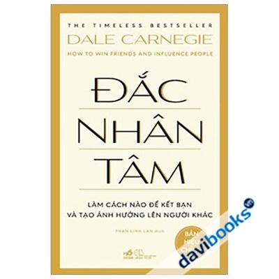 Đắc Nhân Tâm - Làm Cách Nào Để Kết Bạn Và Tạo Ảnh Hưởng Lên Người Khác