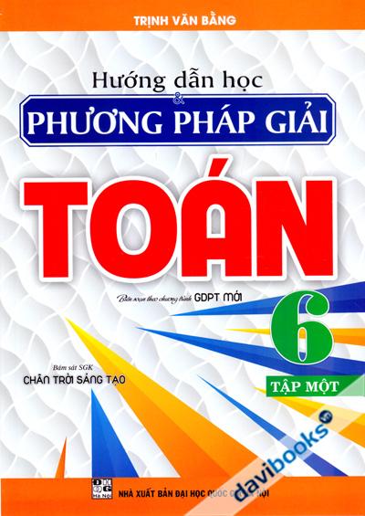 Hướng Dẫn Học Và Phương Pháp Giải Toán 6 Tập 1 (Biên Soạn Theo Chương Trình GDPT Mới)