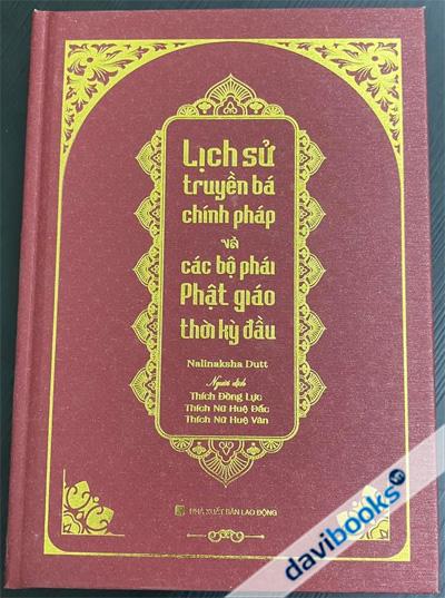 Lịch Sử Truyền Bá Chính Pháp Và Các Bộ Phái Phật Giáo Thời Kỳ Đầu Tập 1