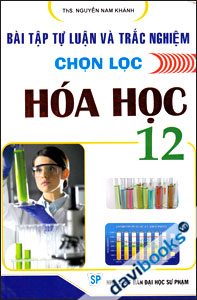 Bài Tập Tự Luận Và Trắc Nghiệm Chọn Lọc Hóa Học 12