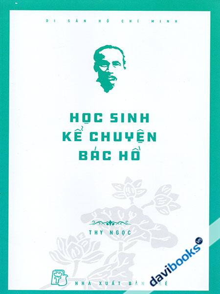 Di Sản Hồ Chí Minh - Học Sinh Kể Chuyện Bác Hồ