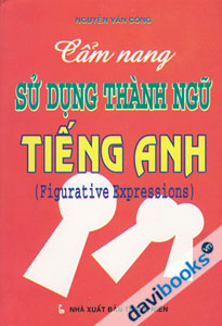 Cẩm Nang Sử Dụng Thành Ngữ Tiếng Anh (Figurative Expressions)