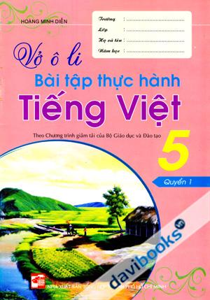 Vở Ô Li Bài Tập Thực Hành Tiếng Việt Lớp 5 Quyển 1 Theo Chương Trình Giảm Tải Của Bộ Giáo Dục Và Đào Tạo 
