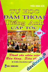 Tự Học Đàm Thoại Tiếng Anh Cấp Tốc Dành Cho Nhân Viên Bán Hàng, Siêu Thị - Kèm CD (Tập 1)