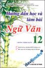 Hướng Dẫn Học Và Làm Bài Ngữ Văn 12 Chương Trình Chuẩn 
