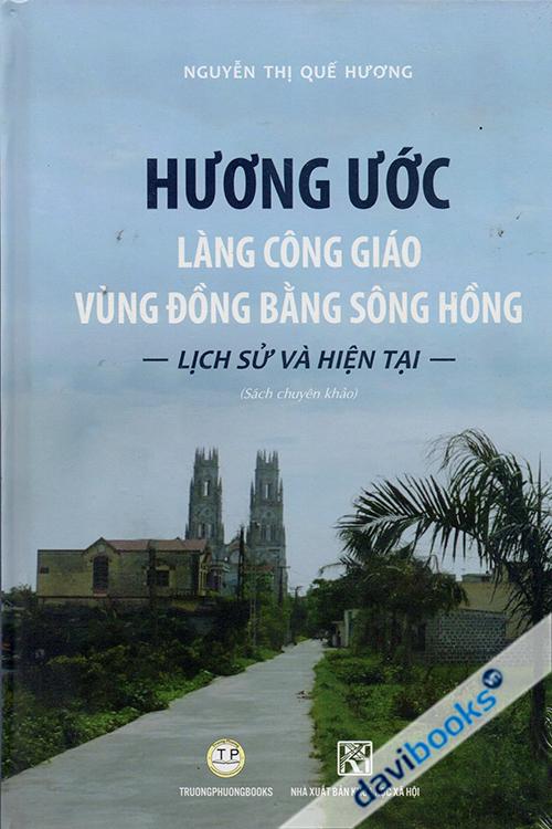 Hương Ước Làng Công Giáo Vùng Đồng Bằng Sông Hồng - Lịch Sử Và Hiện Tại (Bìa Cứng)